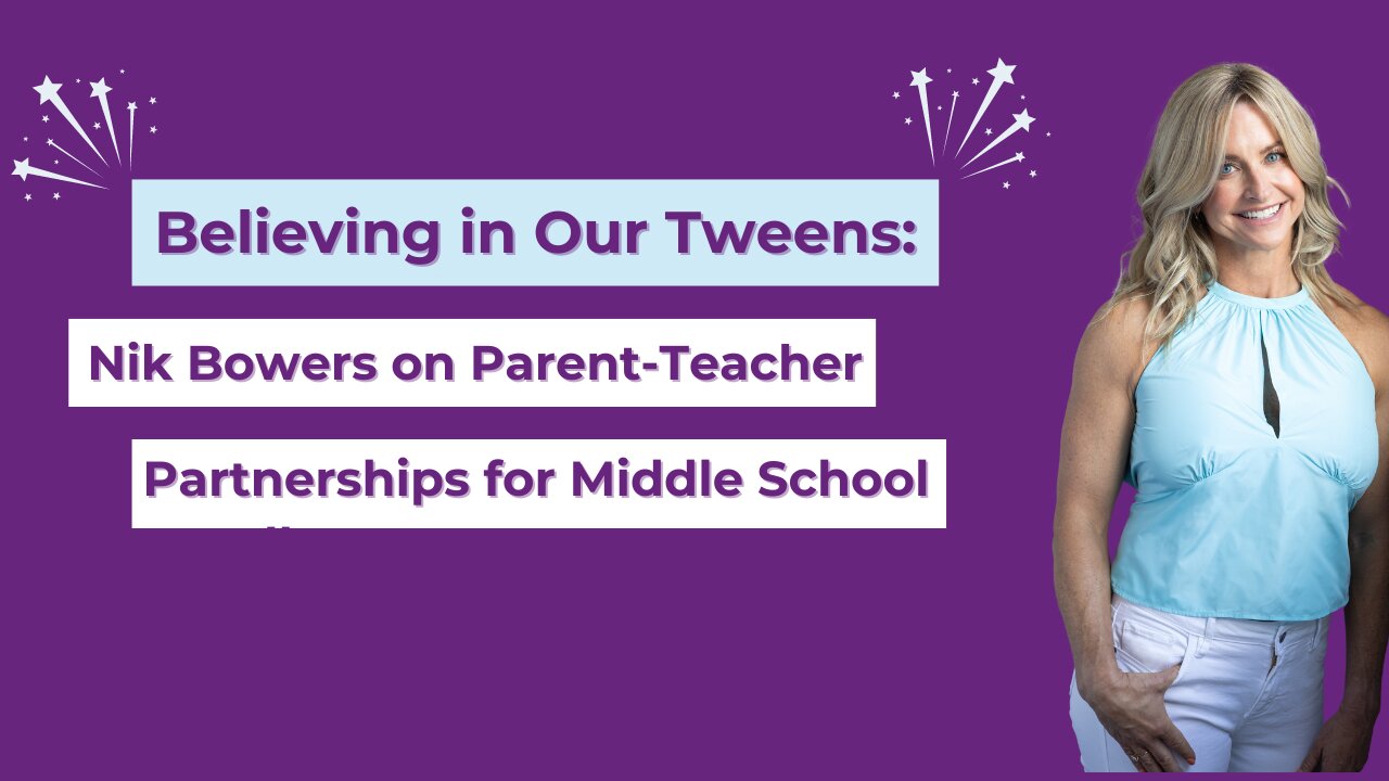 Believing in Our Tweens: Nik Bowers on Parent-Teacher Partnerships for Middle School Excellence