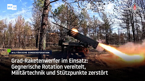 Grad-Raketenwerfer im Einsatz: Gegnerische Militärtechnik und Stützpunkte zerstört