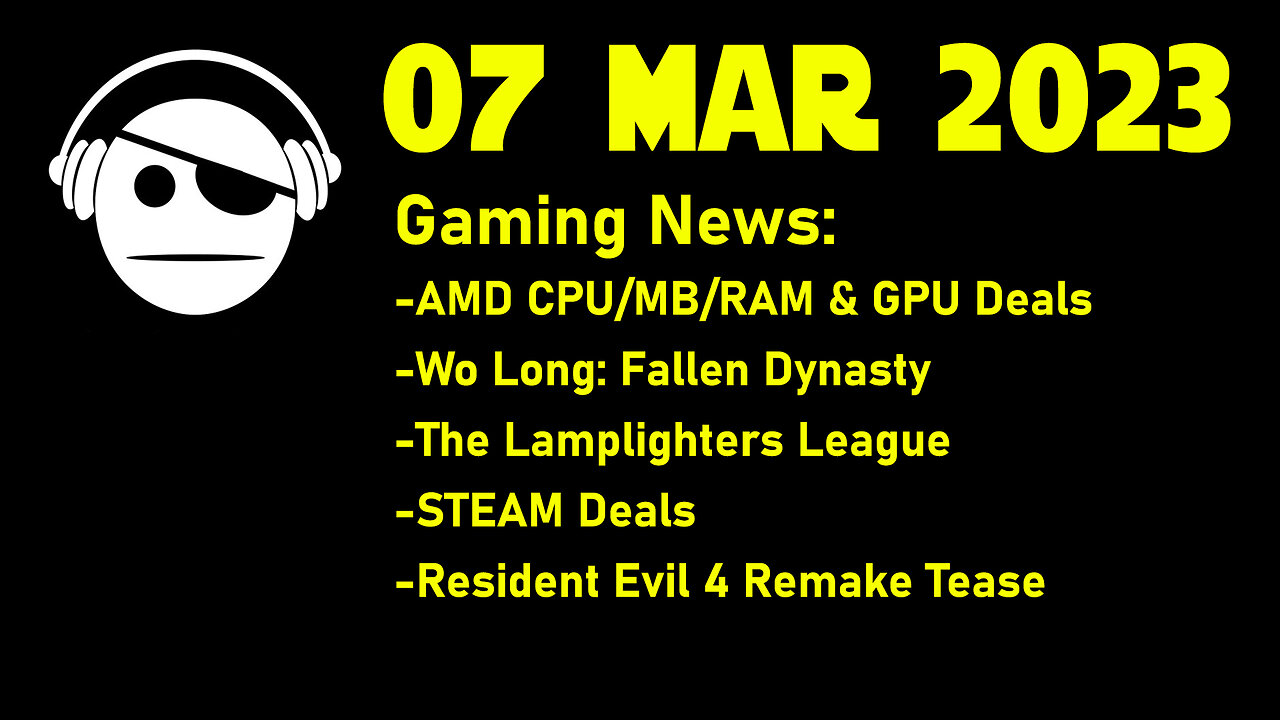 Gaming News | AMD Bundles | Wo long fixes | The Lamplighters League | STEAM Deals | 07 MAR 2023