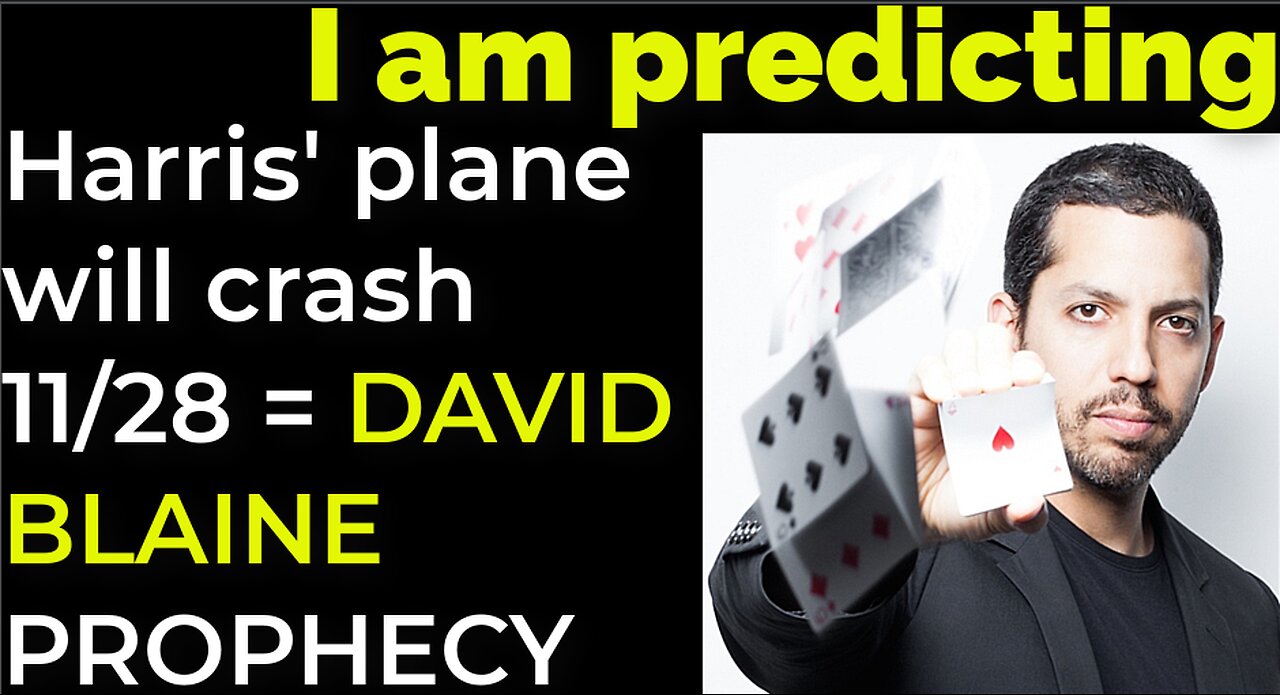 I am predicting: Harris' plane will crash on Nov 28 = DAVID BLAINE PROPHECY