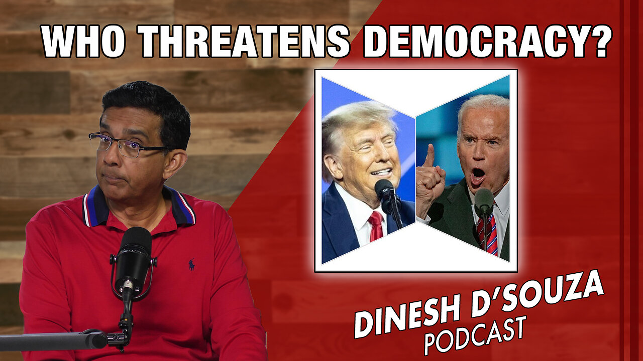 WHO THREATENS DEMOCRACY? Dinesh D’Souza Podcast Ep802