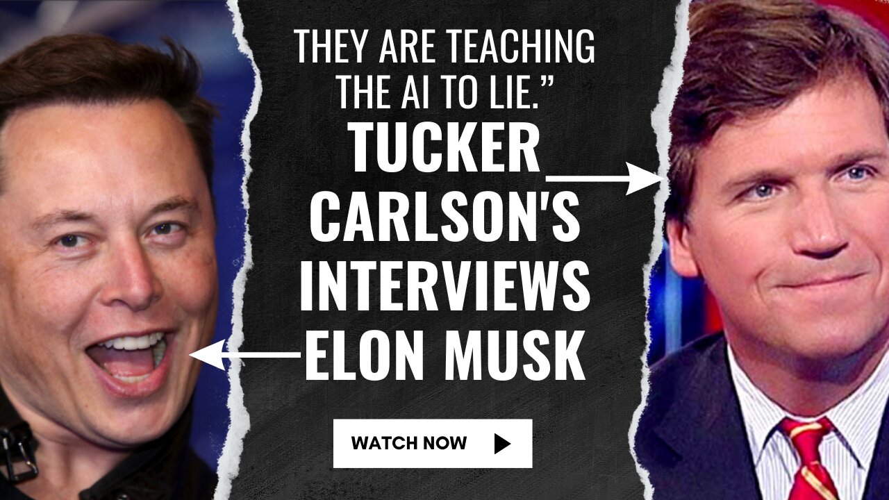 Tucker Carlson's Interviews Elon Musk | They are Teaching the AI to lie.”