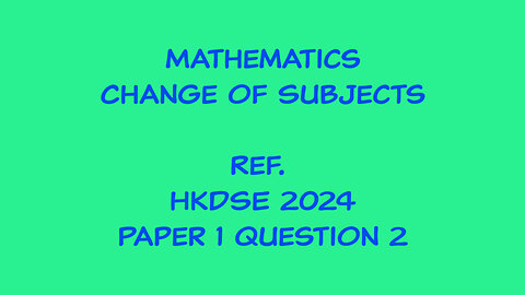 Mathematics - Change of Subject (Ref. HKDSE 2024 Paper 1 Q2)