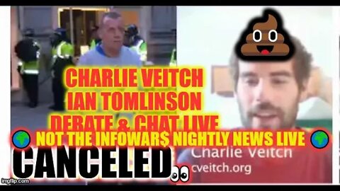 💩 Charlie Veitch Backs Out Of Ian Tomlinson Interview 💩 🌍 NOT The Infowar$ Nightly News LIVE 🌍