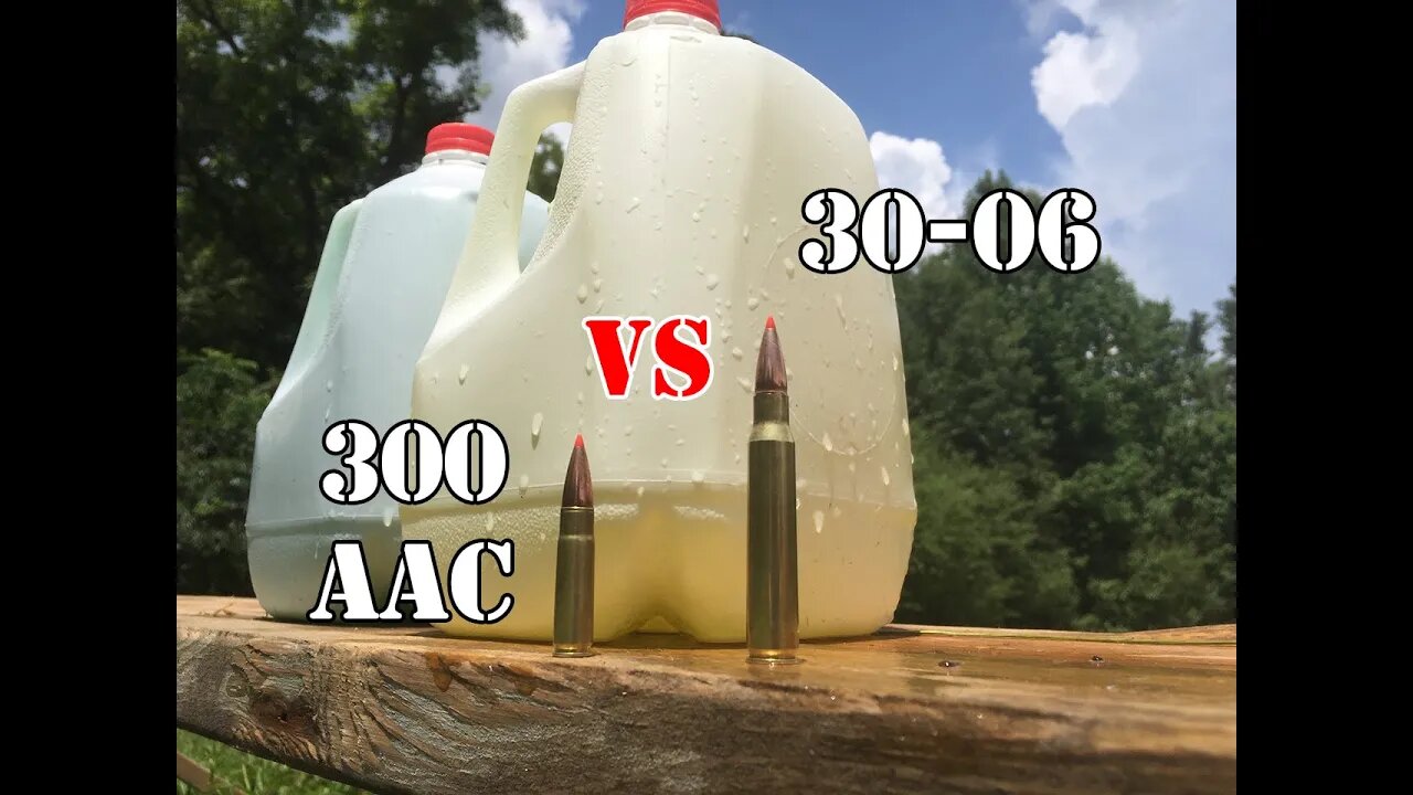 300 AAC vs 30-06... Water Jug Test