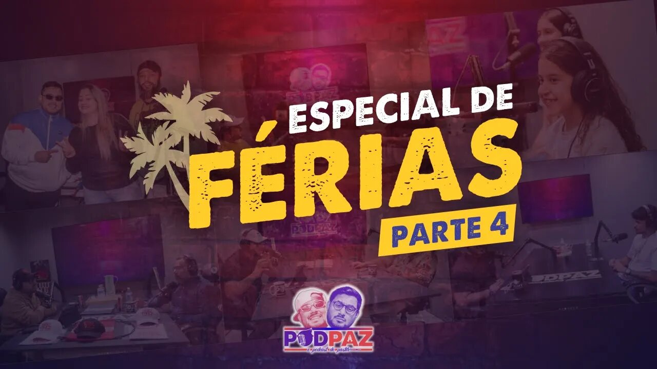 Podpaz - Especial de Férias - PARTE 4