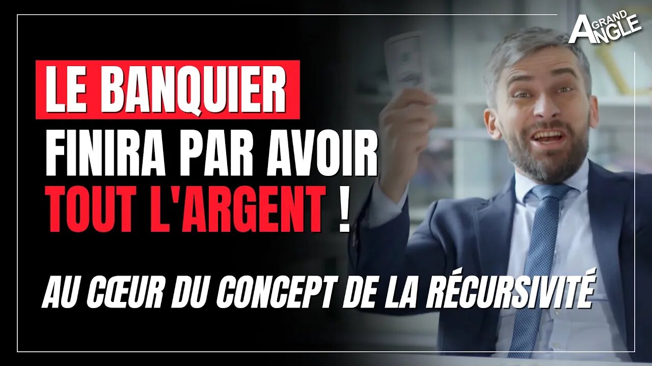 Le banquier finira par avoir tout l'argent ! Au cœur du concept de la récursivité