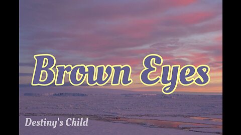 Brown Eyes by Destiny's Child (Lyrics)