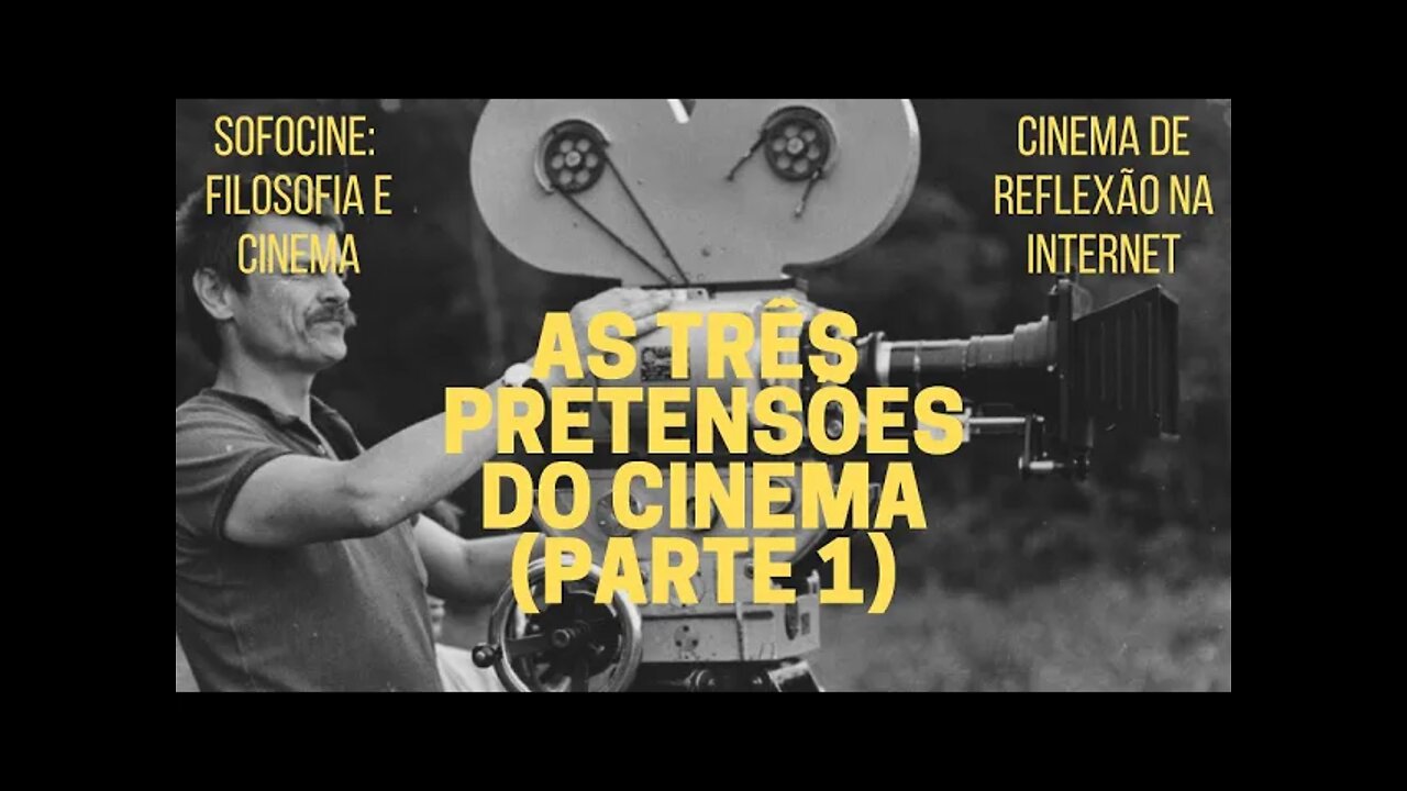 Sofocine: Filosofia e Cinema − AS TRÊS PRETENSÕES DO CINEMA (Parte 1)