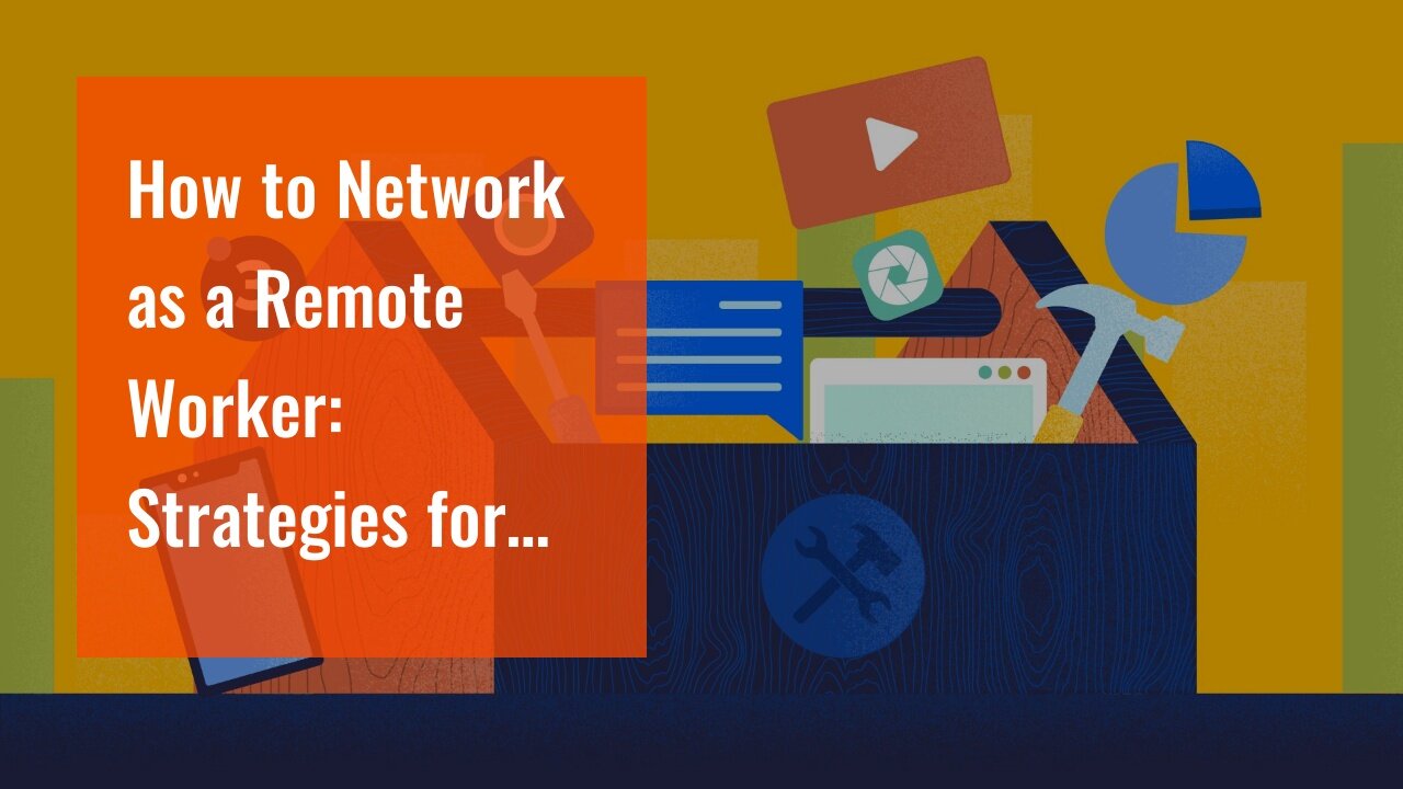 How to Network as a Remote Worker: Strategies for Building Connections from Anywhere in the Wor...