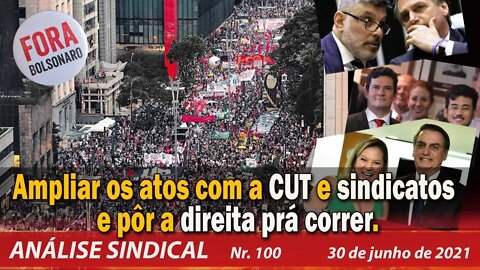 Ampliar os atos com a CUT e sindicatos e pôr a direita prá correr. Análise Sindical Nº 100 - 30/6/21