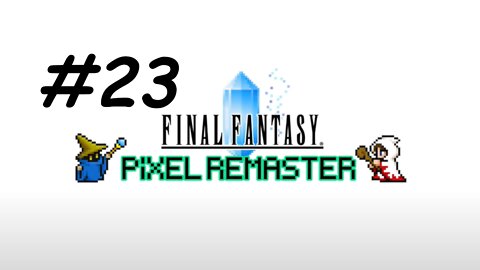 [Blind] Let's Play Final Fantasy 1 Pixel Remaster - Part 23