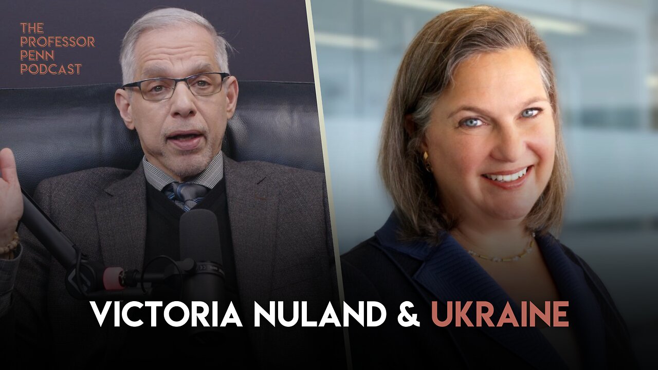 Professor Penn on Victoria Nuland & Ukraine | The Professor Penn Podcast