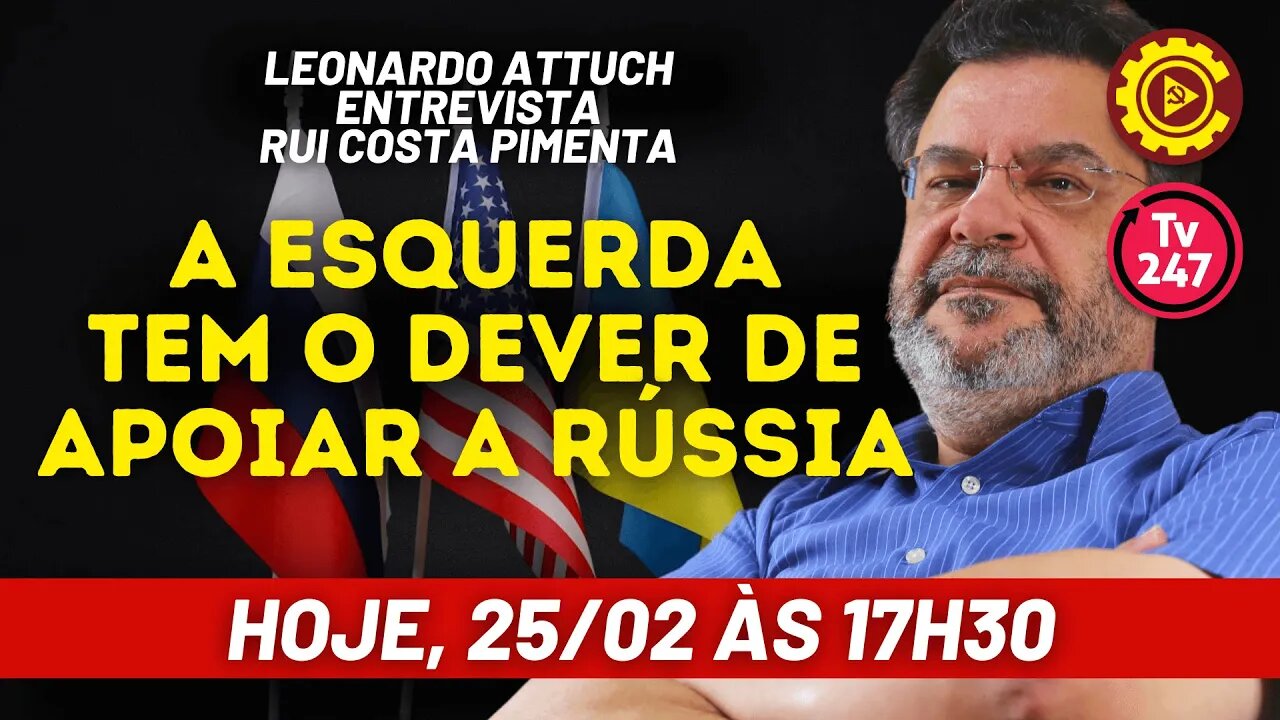 A esquerda tem o dever de apoiar a Rússia - Rui Costa Pimenta na TV 247 - 25/02/22