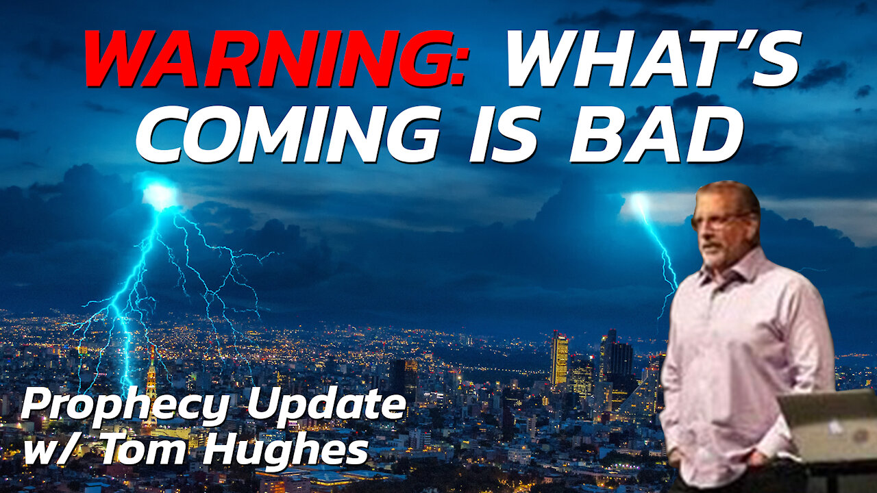 WARNING: What's Coming is Bad | Prophecy Update with Tom Hughes