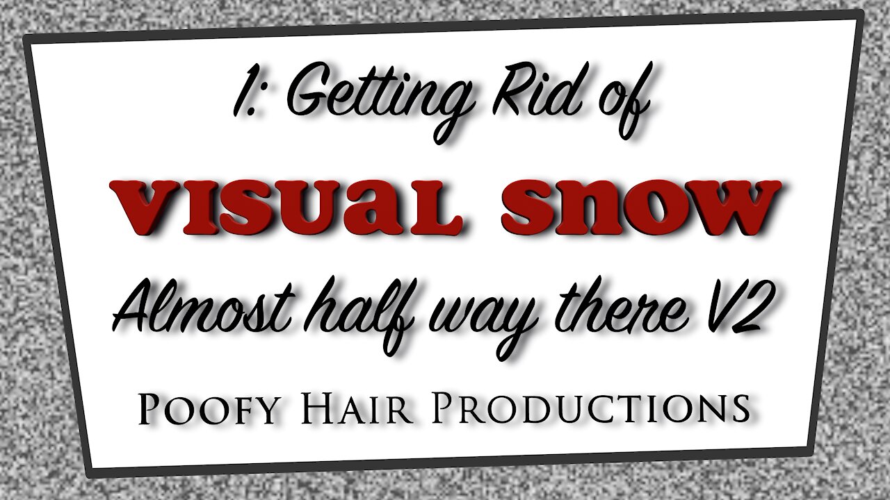 Getting rid of Visual Snow. Almost halfway there! version 2 4K. Poofy Hair Productions