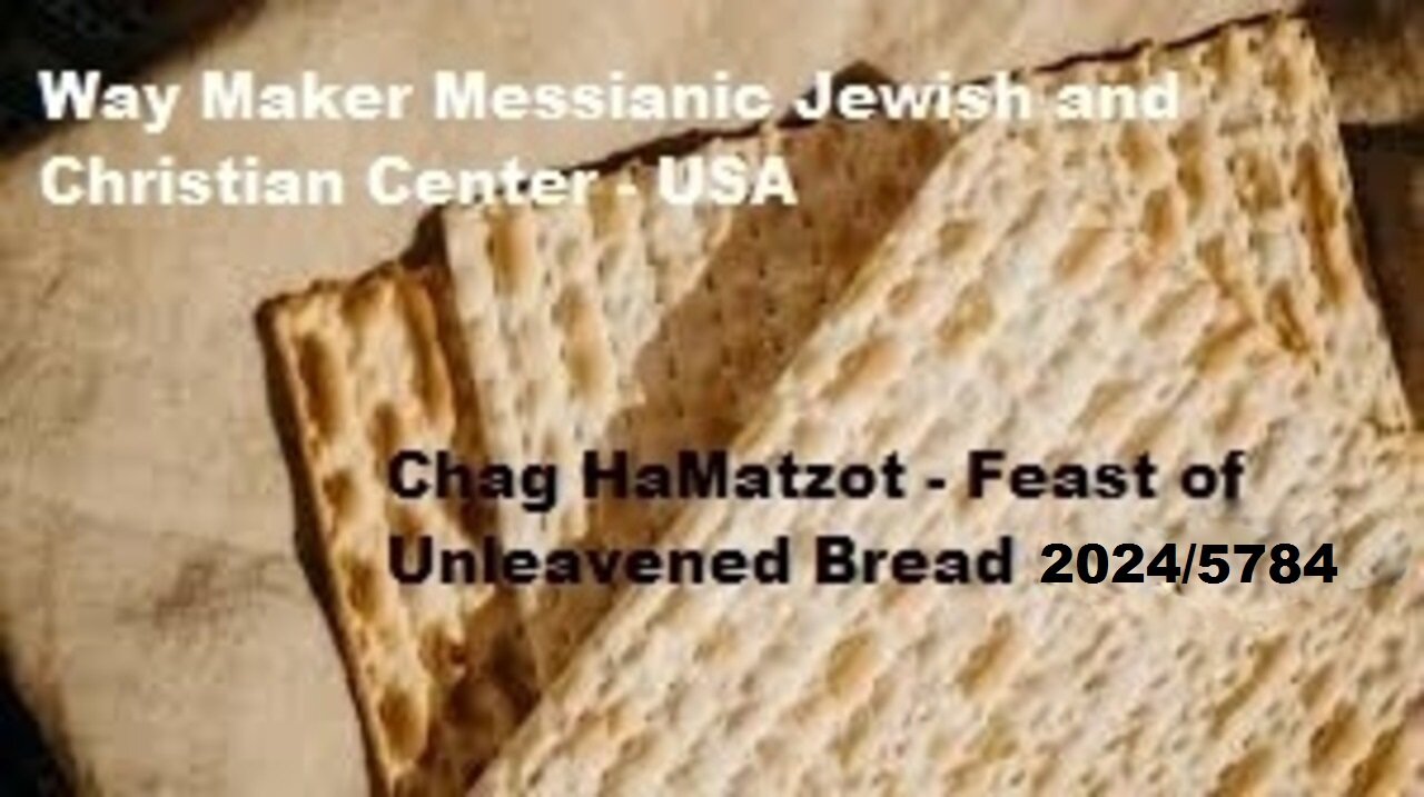 Chag HaMatzot - Feast of Unleavened Bread 2024-5784
