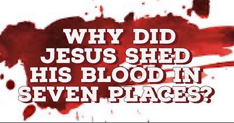 Why Did Jesus Shed His Blood in Seven Places part2