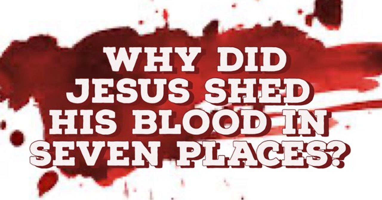 Why Did Jesus Shed His Blood in Seven Places part2