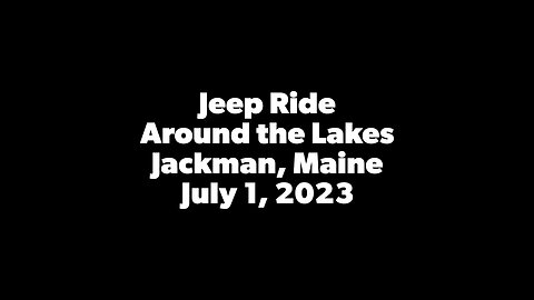 Jeep Ride around the lakes near Jackman, Maine