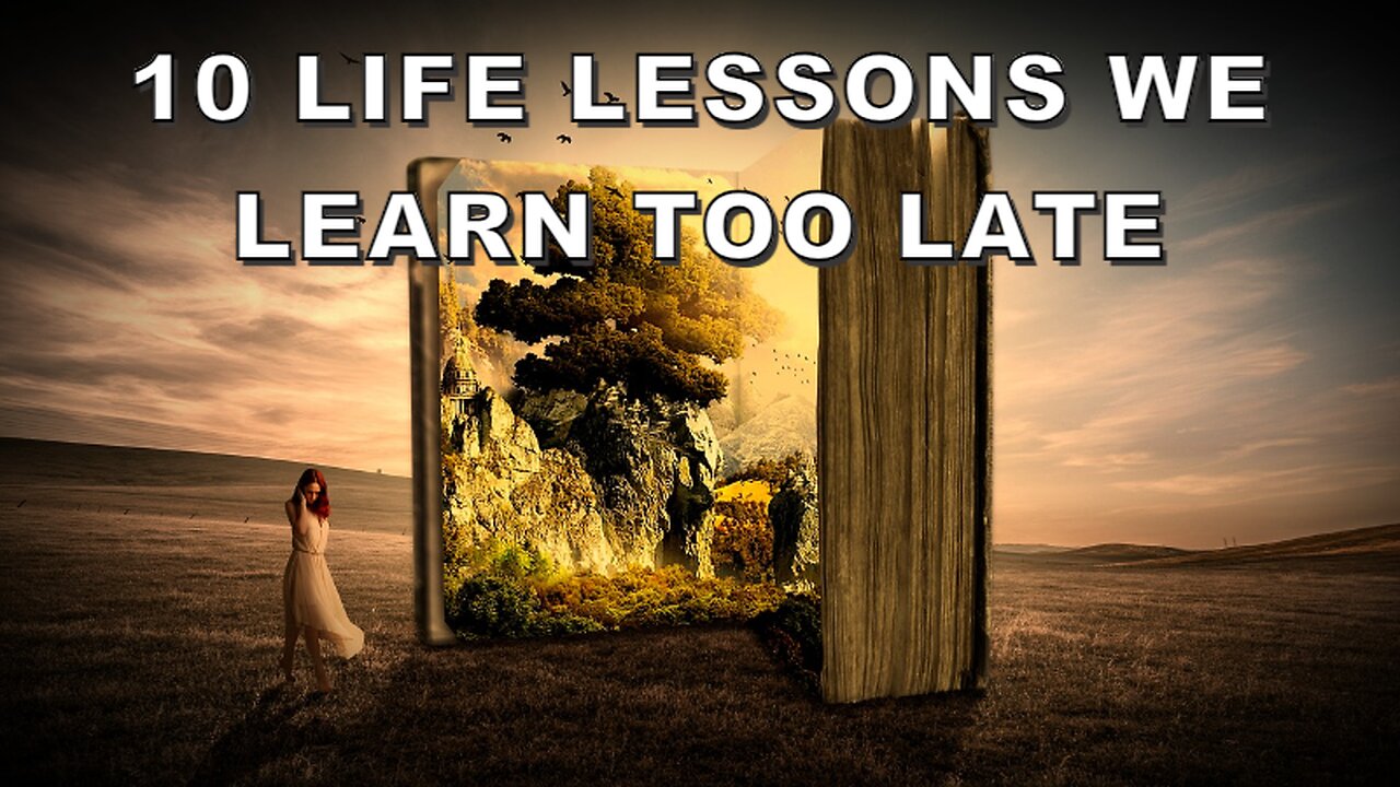 10 Life Lessons We Learn Too Late