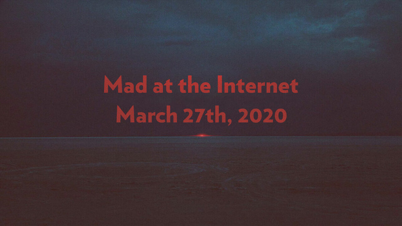 Can't get it up - Mad at the Internet (March 27th, 2020) Part 2