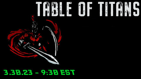 🔴LIVE - 9:30 EST - 3.30.23 - Table of Titans🔴