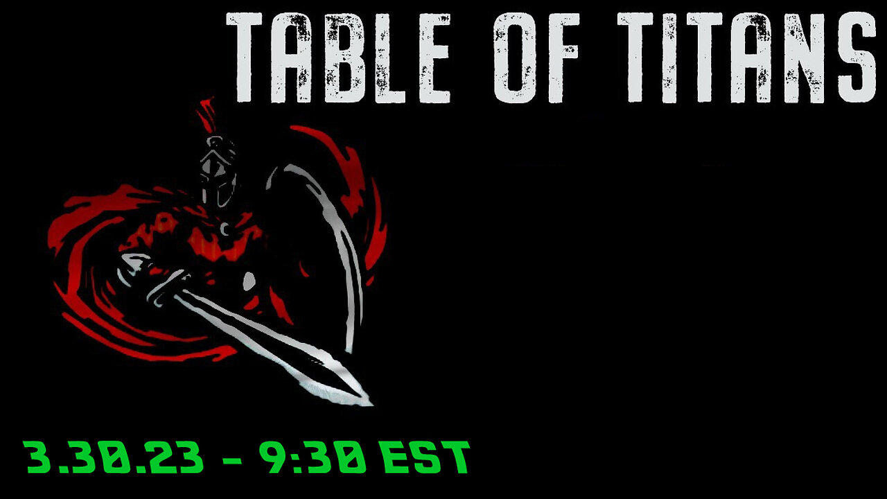 🔴LIVE - 9:30 EST - 3.30.23 - Table of Titans🔴