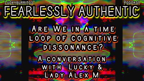 Fearlessly Authentic - Are We in a time loop of cognitive dissonance?