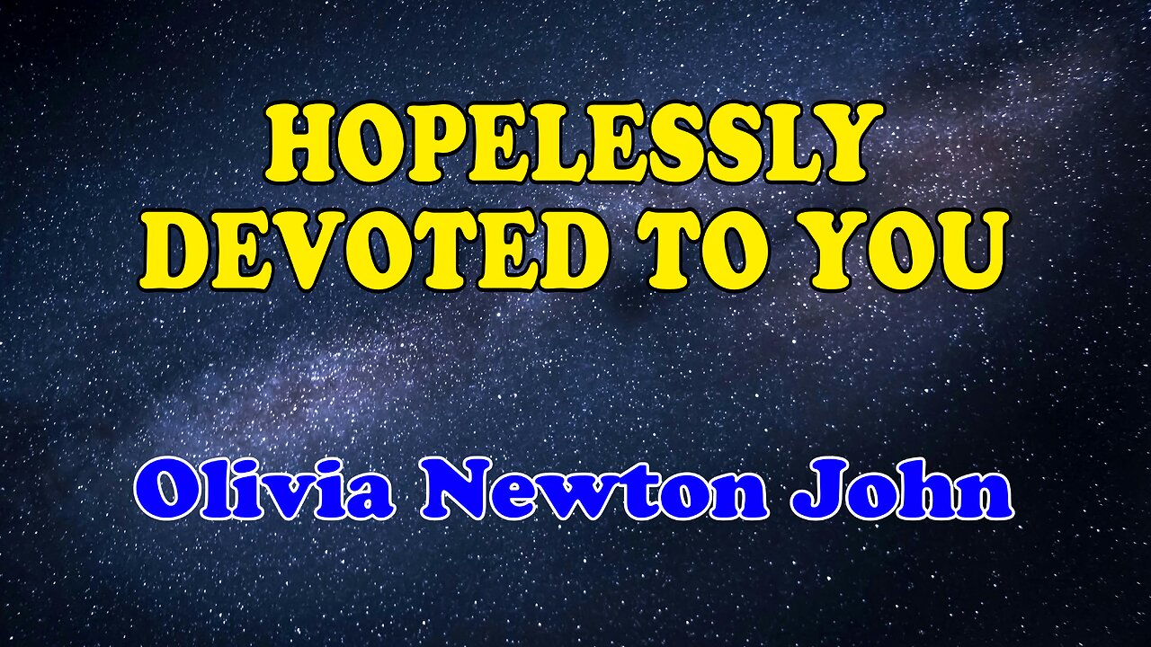 Hopelessly Devoted To You Karaoke Verson as Popularized by Olivia Newton John