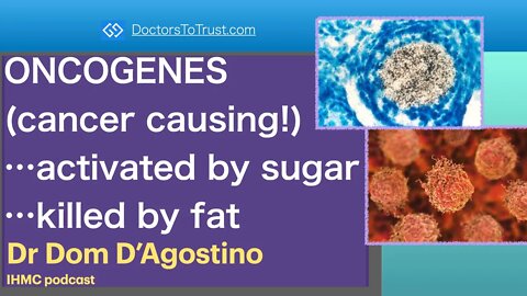 DOM D’AGOSTINO 4a | ONCOGENES (cancer causing!)…activated by sugar…killed by fat