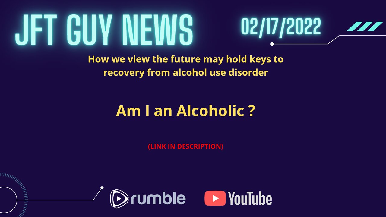 Am i an Alcoholic? JFT Guy News - 2-17-2022