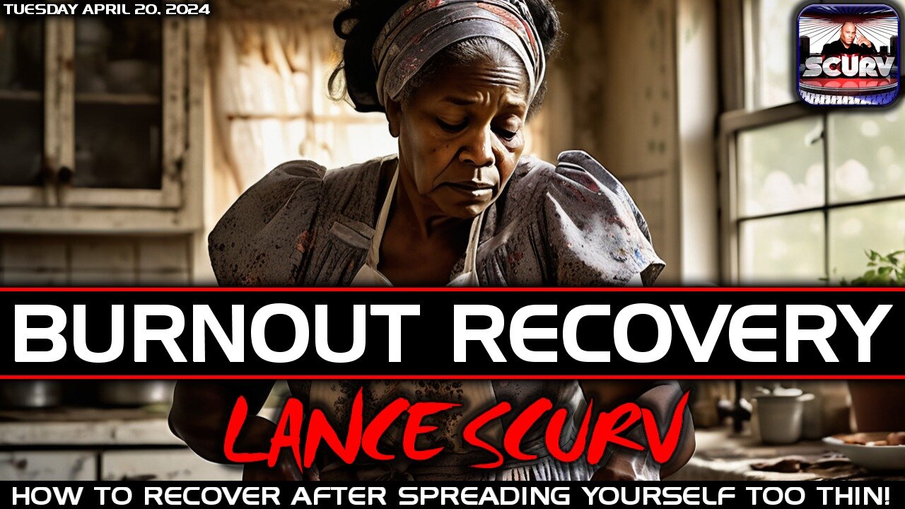 BURNOUT RECOVERY: HOW TO RECOVER AFTER SPREADING YOURSELF TOO THIN! | LANCESCURV