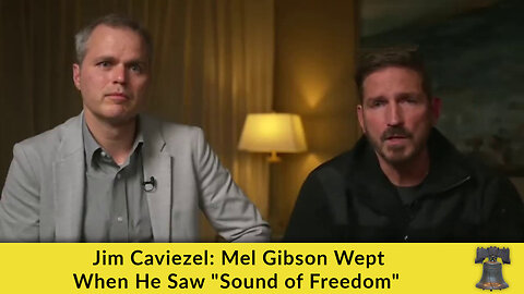 Jim Caviezel: Mel Gibson Wept When He Saw "Sound of Freedom"