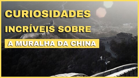 VOCÊ PRECISA CONHECER ESSAS 17 CURIOSIDADES SOBRE A MURALHA DA CHINA