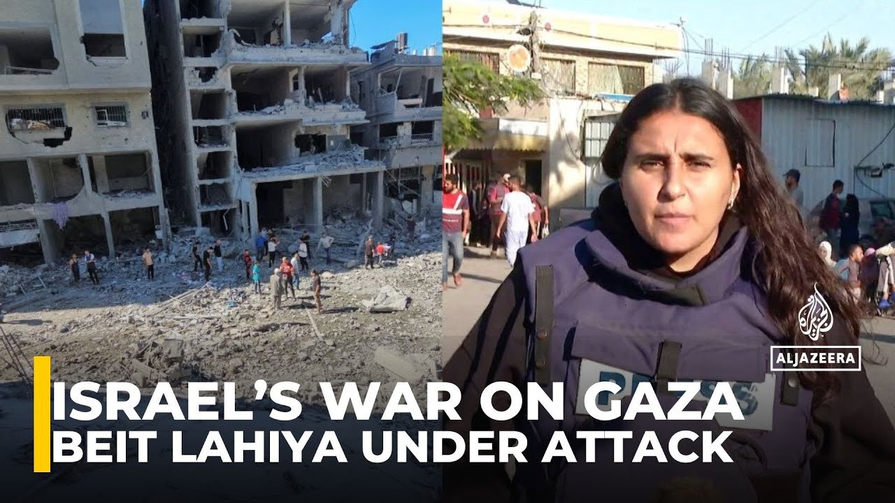 Israel war on Gaza: 'Everything in Beit Lahiya is being wiped out'