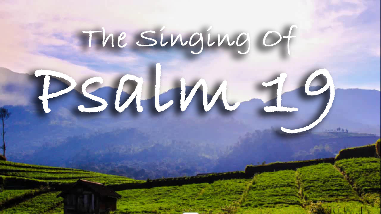 The Singing Of Psalm 19 -- Extemporaneous singing with worship music