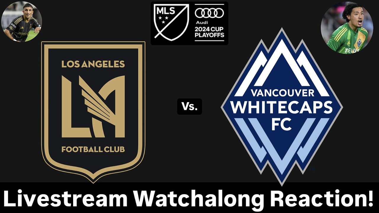 LAFC Vs. Vancouver Whitecaps FC 2024 MLS Cup Playoffs Western Quartefinals Live Watchalong Reaction