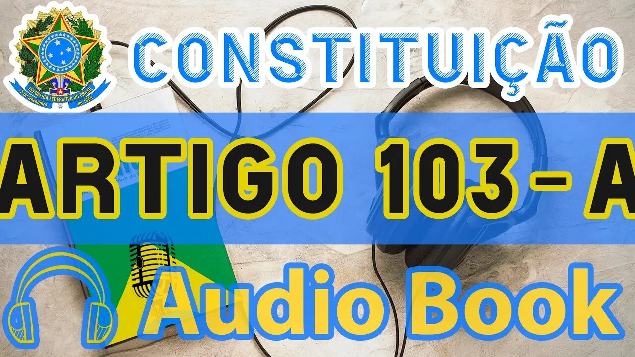 Artigo 103-A DA CONSTITUIÇÃO FEDERAL - Audiobook e Lyric Video Atualizados 2022 CF 88