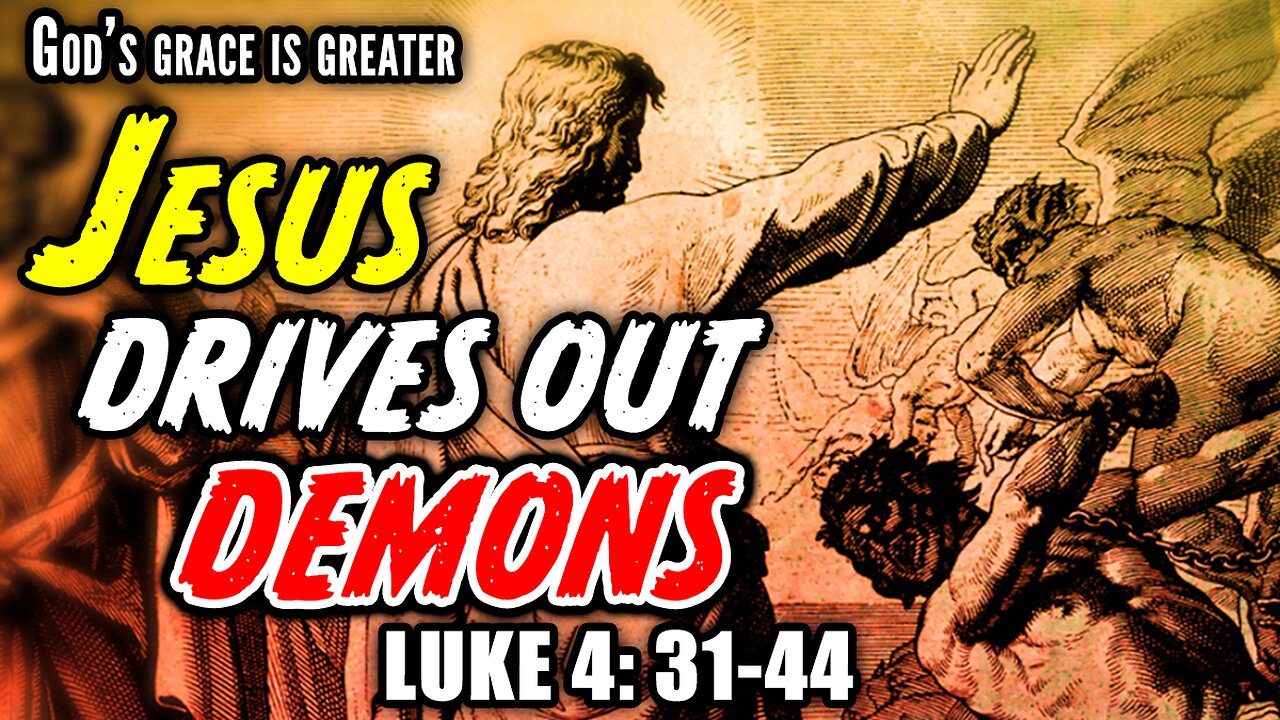 Jesus Drives Out Demons - Luke 4:31-44 | God's Grace Is Greater