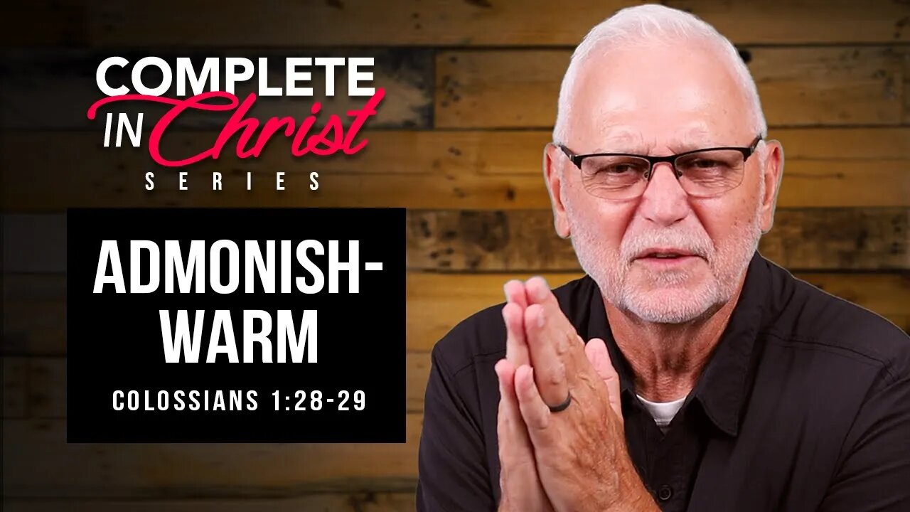 Complete In Christ Series: Admonish-Warn