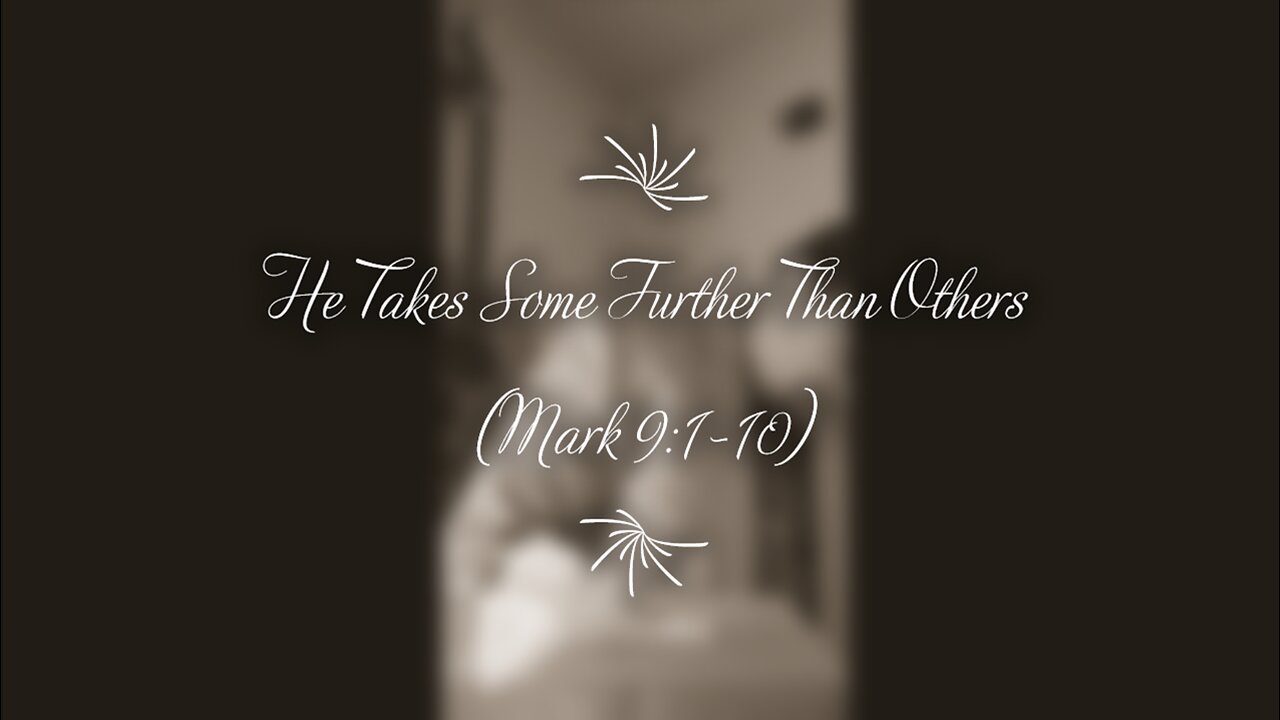 He Takes Some Further Than Others (Mark 9:1-10)