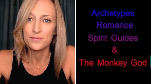 Archetypes, Romance, Spirit Guides, and the Monkey God.