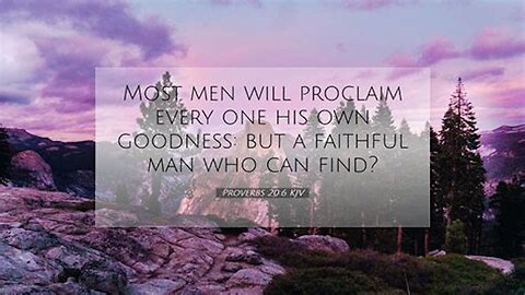 Every Man Will Proclaim His Own Goodness Proverbs 20:6
