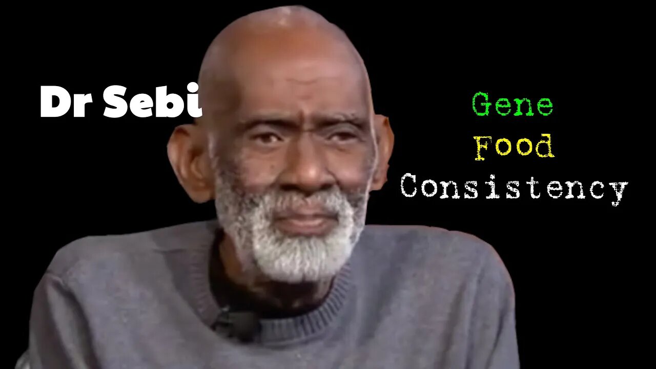 DR SEBI - GENE, FOOD CONSISTENCY