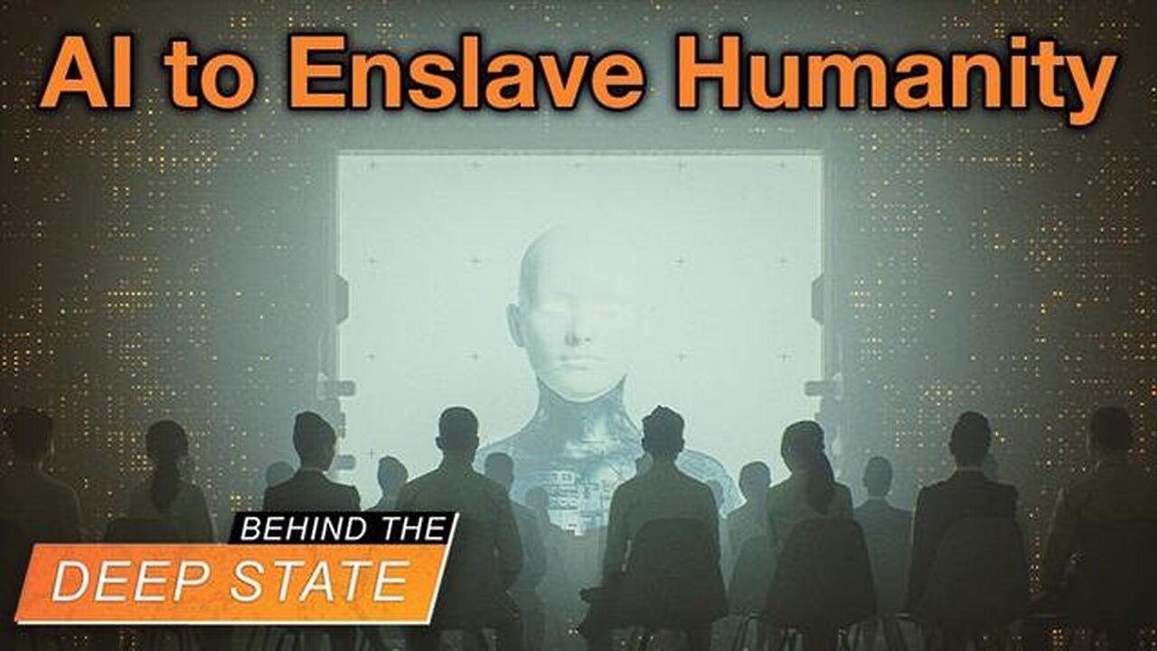 Deep State Weaponizing AI to Enslave Humanity