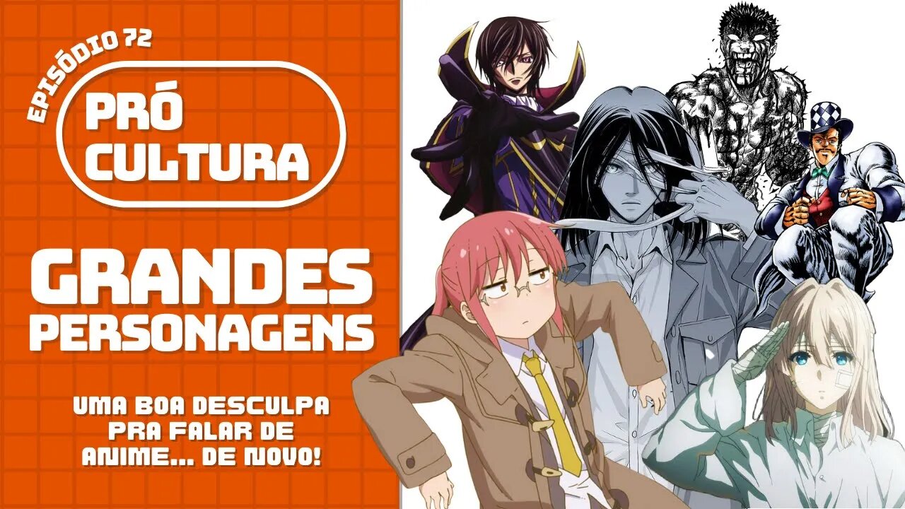 Grandes personagens: uma boa desculpa pra falar de anime... de novo! | Pró-Cultura #72 (Podcast)