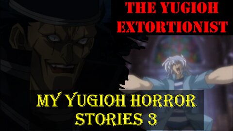 My Yugioh Horror Stories 3: The Yugioh Extortionist -Necromancer1040