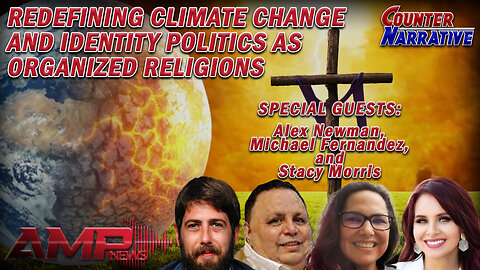 Redefining Climate Change and Identity Politics as Organized Religions | Counter Narrative Ep. 141