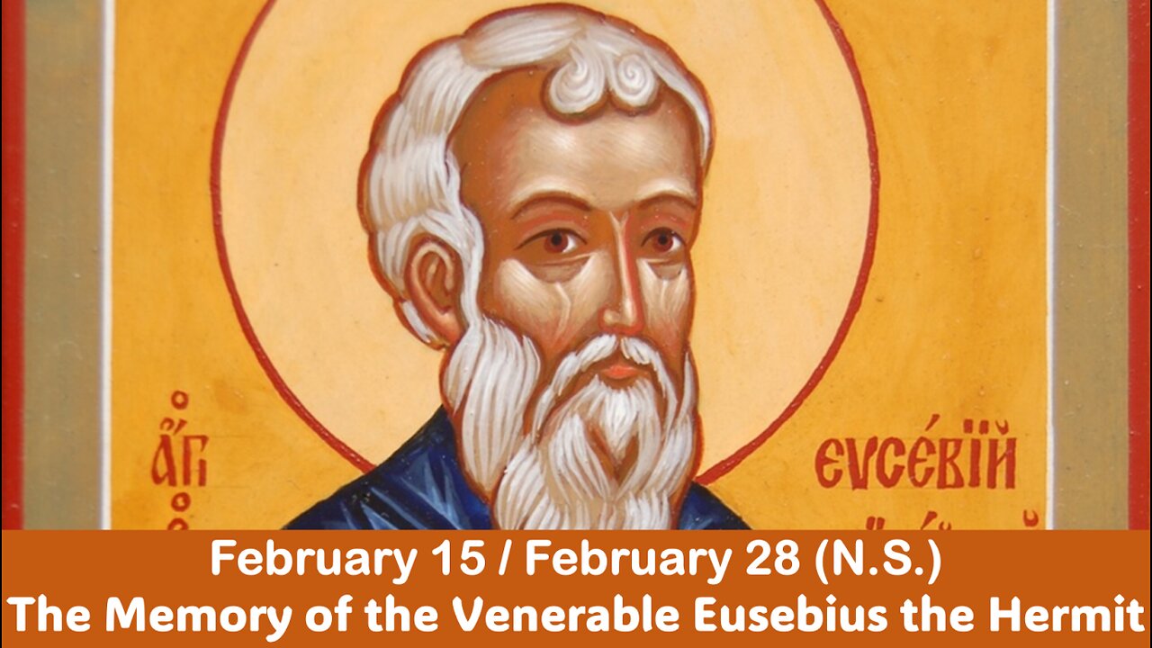 The Lives of Saints: February 15/28 (N.S.) The Memory of the Venerable Eusebius the Hermit